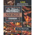 The Ultimate Masterbuilt smoker Cookbook: 500 Happy, Easy and Delicious Masterbuilt Smoker Recipes for Your Whole Family