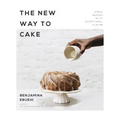 The New Way to Cake: Simple Recipes with Exceptional Flavor