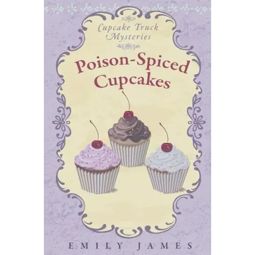 Poison-Spiced Cupcakes: Cupcake Truck Mysteries