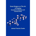 Great Singers on the Art of Singing; Educational Conferences with Foremost Artists