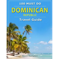 Dominican Republic - Travel Guide: 100 Must Do!