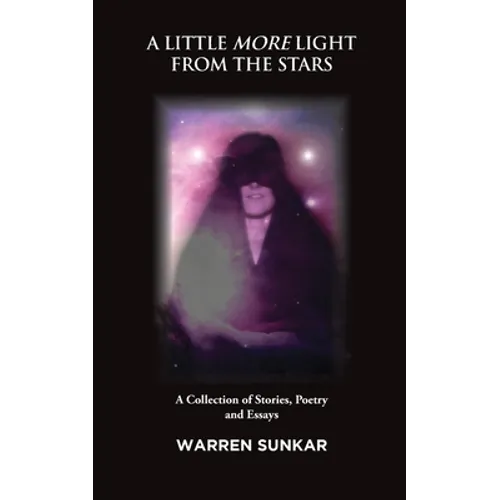 A Little More Light from the Stars: A Collection of Stories, Poetry and Essays
