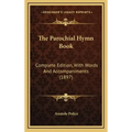 The Parochial Hymn Book: Complete Edition, with Words and Accompaniments (1897)