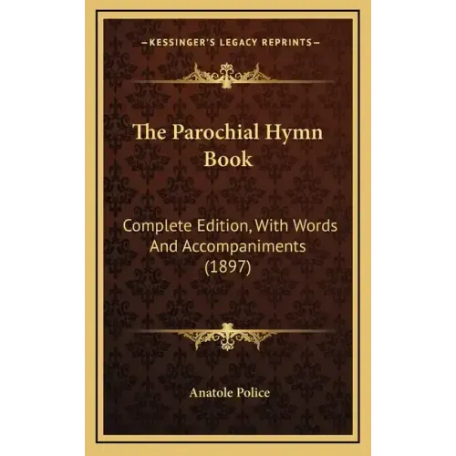 The Parochial Hymn Book: Complete Edition, with Words and Accompaniments (1897)