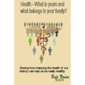 Health? What is yours, and what belongs to your family.: Seeing how mapping the health of our history can help us be really healthy