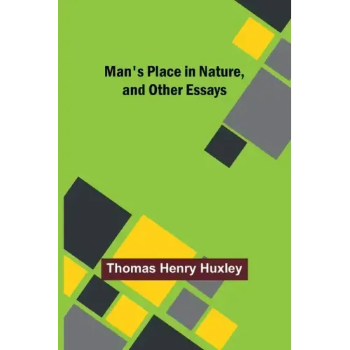 Man's Place in Nature, and Other Essays