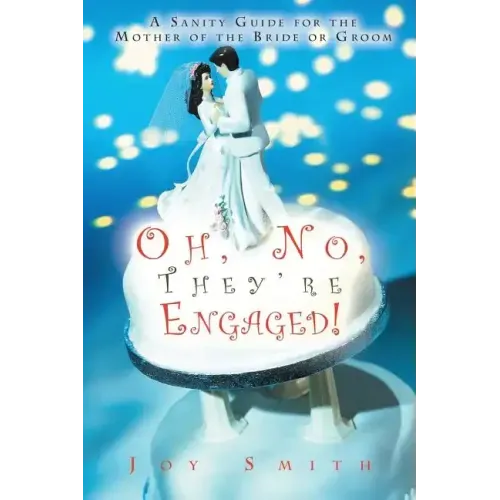 Oh No, They're Engaged!: A Sanity Guide for the Mother of the Bride or Groom