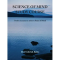 Science of Mind Study Course: Twelve Lessons to Achieve Peace of Mind