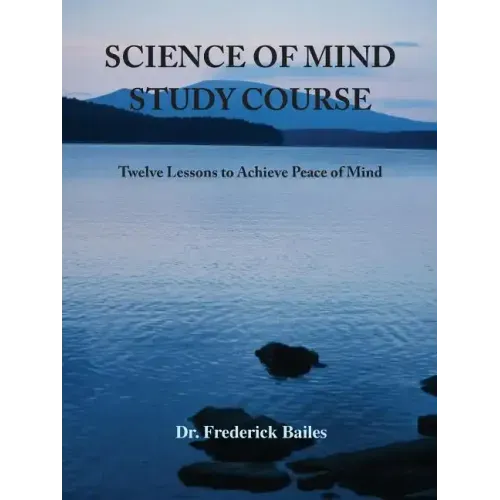 Science of Mind Study Course: Twelve Lessons to Achieve Peace of Mind