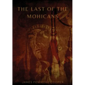 The Last of the Mohicans: A historical novel by James Fenimore Cooper