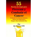55 Recetas de Jugos para Prevenir y Combatir el Cancer: Estimule Su Sistema Inmune, Mejore Su Digestion y Hagase Mas Saludable Hoy