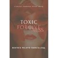 Toxic Forgiveness: Finding Freedom After