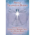 Souls Trapped in Bodies: The Nature and Purpose of the Human Soul