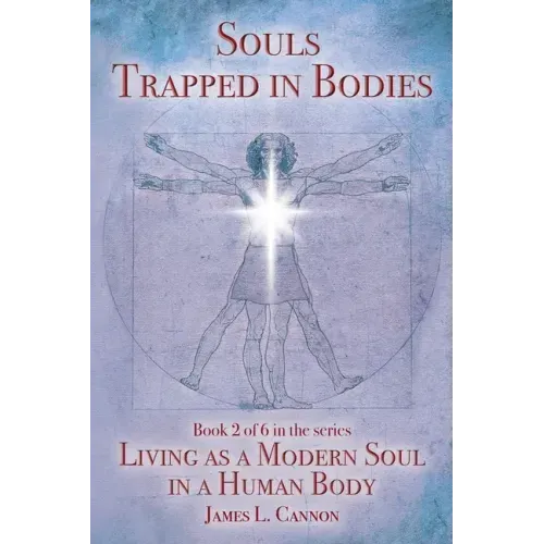 Souls Trapped in Bodies: The Nature and Purpose of the Human Soul