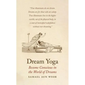 Dream Yoga: Become Conscious in the World of Dreams