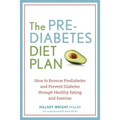 The Prediabetes Diet Plan: How to Reverse Prediabetes and Prevent Diabetes Through Healthy Eating and Exercise
