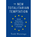 The New Totalitarian Temptation: Global Governance and the Crisis of Democracy in Europe