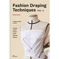 Fashion Draping Techniques Vol.1: A Step-By-Step Basic Course. Dresses, Collars, Drapes, Knots, Basic and Raglan Sleeves