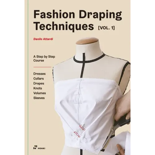Fashion Draping Techniques Vol.1: A Step-By-Step Basic Course. Dresses, Collars, Drapes, Knots, Basic and Raglan Sleeves
