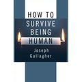 How to Survive Being Human