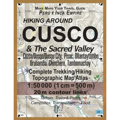 Hiking Around Cusco & The Sacred Valley Peru Inca Empire Complete Trekking/Hiking/Walking Topographic Map Atlas Cuzco/Qosqo/Qusqu City, Pisac, Ollanta