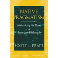 Native Pragmatism: Rethinking the Roots of American Philosophy
