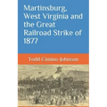Martinsburg, West Virginia and the Great Railroad Strike of 1877