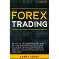 Forex Trading: The Ultimate and Complete Beginner's Guide with Three Simple Strategies, Tools, Money Management and Psychology for Lo