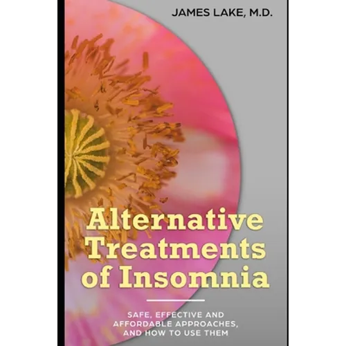 Alternative Treatments of Insomnia: Safe, effective and affordable approaches and how to use them
