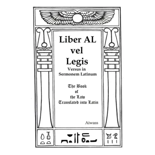 Liber AL vel Legis Versus in Sermonem Latinum: The Book of the Law Translated into Latin