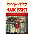 Recognizing The Narcissist: How to Identify a Narcissist, Cope with their Toxic Behavior and Get Free from Manipulation