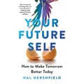 Your Future Self: How to Make Tomorrow Better Today