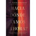 ¿Hacia Dónde Vamos Ahora?: Cómo Las Profecías Sobre El Mañana Presagian Los Problemas de Hoy