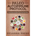 Paleo Autoimmune Protocol: Paleo Recipes and Meal Plan to Heal Your Body