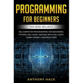 Programming for Beginners: This Book Includes: SQL Computer Programming for Beginners, Python, Kali Linux, Hacking with Kali Linux. Learn Coding