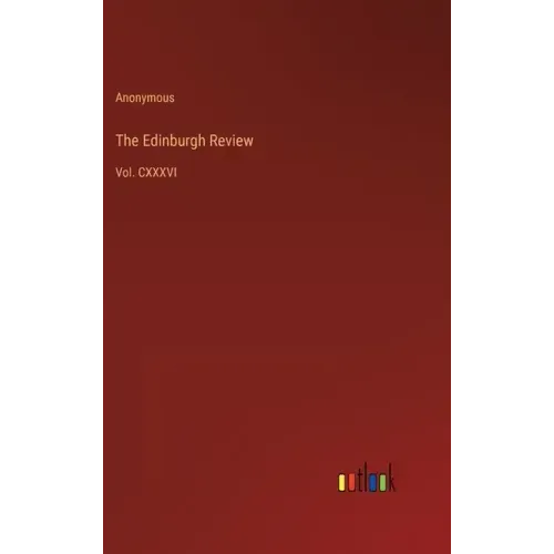 The Edinburgh Review: Vol. CXXXVI