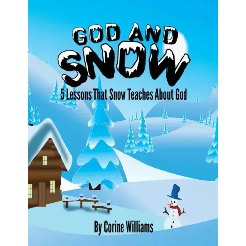 God And Snow: 5 Lessons That Snow Teaches About God: A Bible Devotional / Bible Activity Book for Kids Ages 4-8: A Fun Kid Workbook
