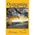 Overcoming Self-Doubt: Self-help Yourself To A Positive More Happy And Productive Life