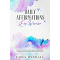Daily Affirmations For Women: 365 Days of Positive, Empowering & Inspirational Affirmations To Support Growth & Recovery.