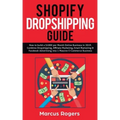 Shopify Dropshipping Guide: How to build a $100K per Month Online Business in 2019. Combine Dropshipping, Affiliate Marketing, Email Marketing & F