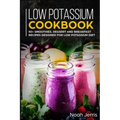Low Potassium Cookbook: 50+ Smoothies, Dessert and Breakfast Recipes Designed for Low Potassium Diet