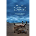 Beyond Consumer Capitalism: Media and the Limits to Imagination