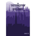The 'Easternization' of Development: The Politics of East Asia's Developmentalist Cooperation