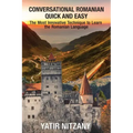 Conversational Romanian Quick and Easy: The Most Innovative Technique to Learn the Romanian Language.