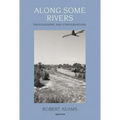 Robert Adams: Along Some Rivers: Photographs and Conversations