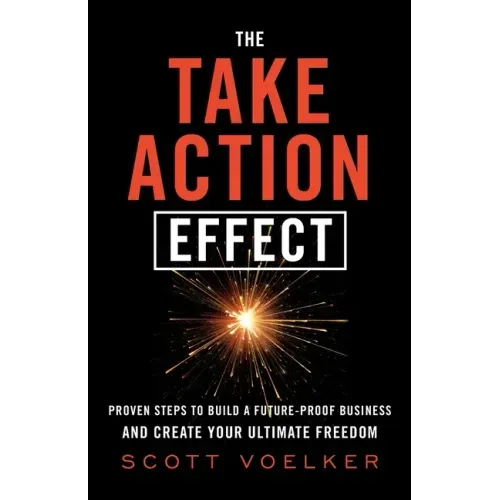 The Take Action Effect: Proven Steps to Build a Future-Proof Business & Create Your Ultimate Freedom