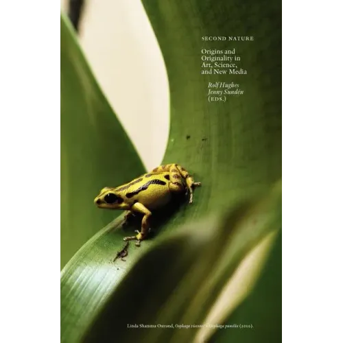 Second Nature: Origins and Originality in Art, Science, and New Media