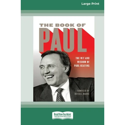 The Book of Paul: The Wit and Wisdom of Paul Keating (16pt Large Print Edition)