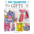 Fat Quarter: Gifts: 25 Projects to Make from Short Lengths of Fabric