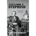 The Quotable Alexander H. Stephens: Selections from the Writings and Speeches of the Confederacy's First Vice President